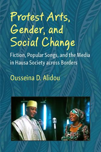 Бумажная книга «Protest Arts, Gender, and Social Change: Fiction, Popular Songs, and the Media in Hausa Society across Borders», автор Усейна Д. Алиду - фото №1