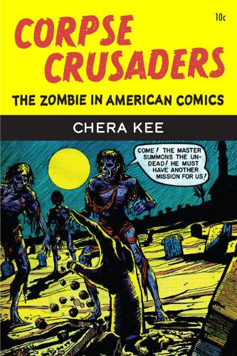 Паперова книга «Corpse Crusaders: The Zombie in American Comics», автор Шера Кі - фото №1