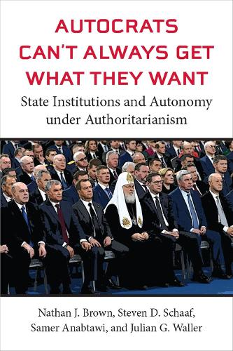 Бумажная книга «Autocrats Can't Always Get What They Want: State Institutions and Autonomy under Authoritarianism», авторов Джулиан Г. Уоллер, Натан Дж. Браун, Самер Анабтави, Стивен Д. Шааф - фото №1
