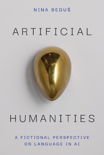 Паперова книга «Artificial Humanities: A Fictional Perspective on Language in AI», автор Ніна Бегуш - фото №1