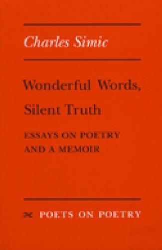 Бумажная книга «Wonderful Words, Silent Truth: Essays on Poetry and a Memoir», автор Чарльз Симиx - фото №1
