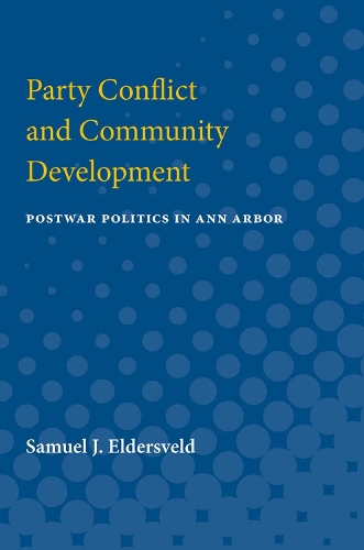 Бумажная книга «Party Conflict & Community Development: Postwar Politics in Ann Arbor», автор Сэмюэл Дж. Элдерсвельд - фото №1