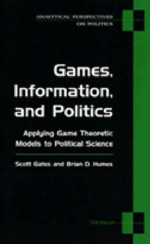 Паперова книга «Games, Information and Politics: Applying Game Theoretic Models to Political Science», авторів Брайан Д. Г'юмс, Скотт Гейтс - фото №1