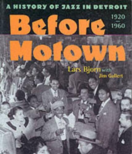 Бумажная книга «Before Motown: A History of Jazz in Detroit, 1920-60», авторов Джим Галлерт, Ларс Бьорн - фото №1