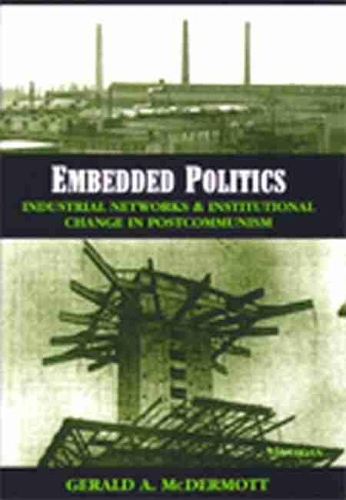 Бумажная книга «Embedded Politics: Industrial Networks and Institutional Change in Postcommunism», автор Джеральд А. Макдермотт - фото №1