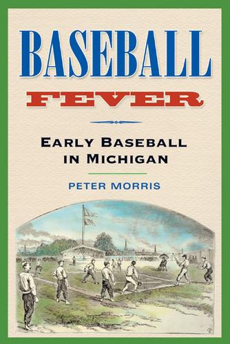 Паперова книга «Baseball Fever: Early Baseball in Michigan», автор Пітер Морріс - фото №1
