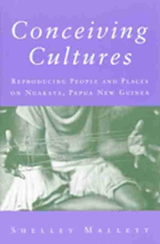 Бумажная книга «Conceiving Cultures: Reproducing People and Places on Nuakata, Papua New Guinea», автор Шелли Маллетт - фото №1
