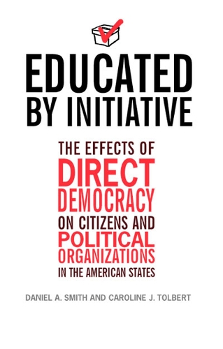 Бумажная книга «Educated by Initiative: The Effects of Direct Democracy on Citizens and Political Organizations in the American States», авторов Кэролайн Толберт, Дэниел А. Смит - фото №1