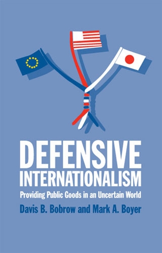 Бумажная книга «Defensive Internationalism: Providing Public Goods in an Uncertain World», авторов Дэвис Б. Боброу, Марк А. Бойер - фото №1