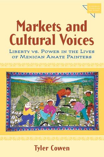 Бумажная книга «Markets and Cultural Voices: Liberty Vs. Power in the Lives of Mexican Amate Painters», автор Тайлер Коуэн - фото №1