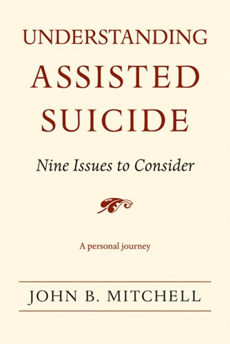 Паперова книга «Understanding Assisted Suicide: Nine Issues to Consider», автор Джон Б. Мітчелл - фото №1