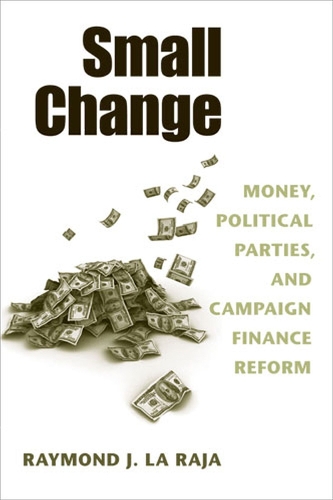 Бумажная книга «Small Change: Money, Political Parties, and Campaign Finance Reform», автор Раймонд Дж. Ла Раджа - фото №1