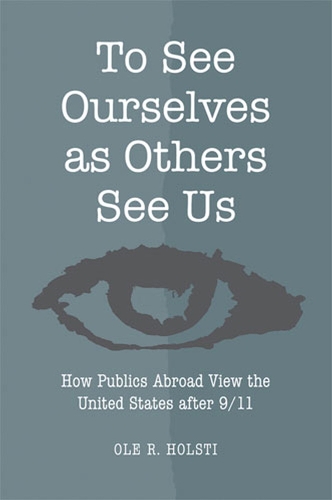Бумажная книга «To See Ourselves as Others See Us: How Publics Abroad View the United States After 9/11», автор Оле Р. Холсти - фото №1