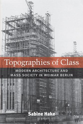 Бумажная книга «Topographies of Class: Modern Architecture and Mass Society in Weimar Berlin», автор Сабина Хейк - фото №1