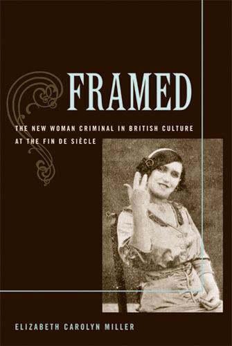 Бумажная книга «Framed: The New Woman Criminal in British Culture at the Fin De Siecle», автор Элизабет Каролин Миллер - фото №1