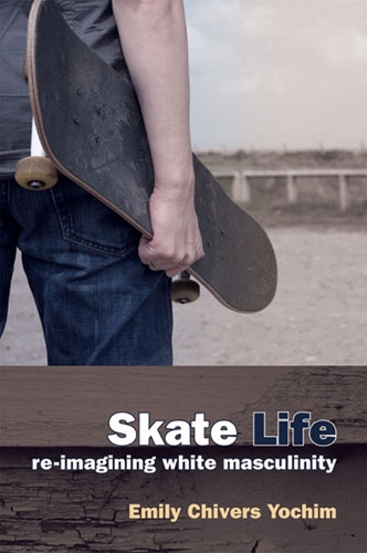 Бумажная книга «Skate Life: Re-imagining White Masculinity», автор Эмили Чиверс Йохим - фото №1