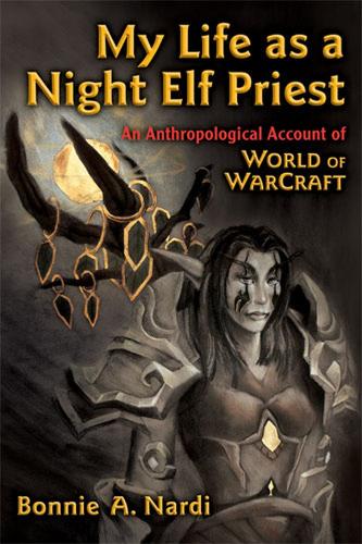 Бумажная книга «My Life as a Night Elf Priest: An Anthropological Account of World of Warcraft», автор Бонни Нарди - фото №1