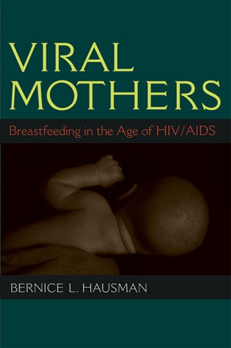 Бумажная книга «Viral Mothers: Breastfeeding in the Age of HIV/AIDS», автор Бернис Л. Хаусман - фото №1