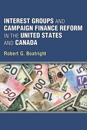 Бумажная книга «Interest Groups and Campaign Finance Reform in the United States and Canada», автор Роберт Г. Боатрайт - фото №1