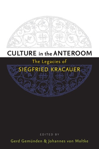 Бумажная книга «Culture in the Anteroom: The Legacies of Siegfried Kracauer», авторов Герд Гемунден, Иоганн фон Мольтке - фото №1