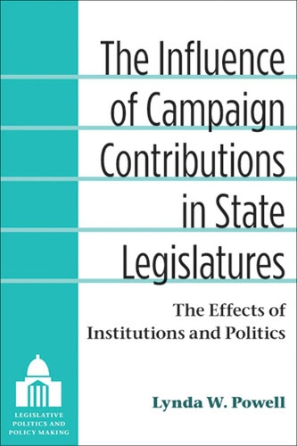 Бумажная книга «The Influence of Campaign Contributions in State Legislatures: The Effects of Institutions and Politics», автор Линда В. Пауэлл - фото №1
