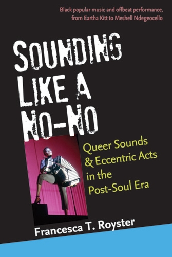 Бумажная книга «Sounding Like a No-No: Queer Sounds and Eccentric Acts in the Post-Soul Era», автор Франческа Т. Ройстер - фото №1