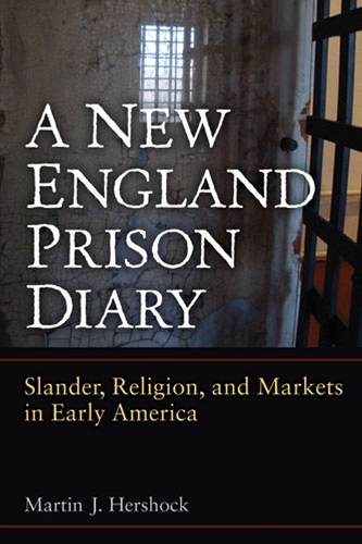 Бумажная книга «A New England Prison Diary: Slander, Religion, and Markets in Early America», автор Мартин Дж. Хершок - фото №1