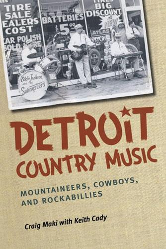 Бумажная книга «Detroit Country Music: Mountaineers, Cowboys, and Rockabillies», авторов Крейг Маки, Кит Кейди - фото №1