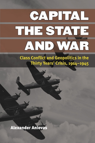 Бумажная книга «Capital, the State, and War: Class Conflict and Geopolitics in the Thirty Years' Crisis, 1914-1945», автор Александр Аниевас - фото №1