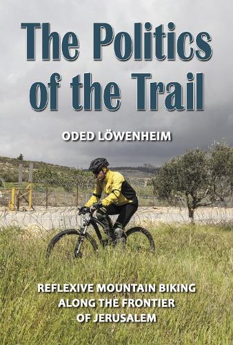 Бумажная книга «The Politics of the Trail: Reflexive Mountain Biking along the Frontier of Jerusalem», автор Одед Ловэнхайм - фото №1
