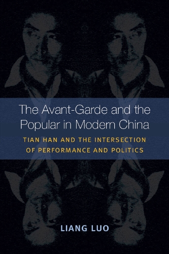 Бумажная книга «The Avant-Garde and the Popular in Modern China: Tian Han and the Intersection of Performance and Politics», автор Лян Луо - фото №1