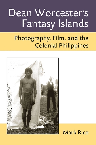Бумажная книга «Dean Worcester's Fantasy Islands: Photography, Film, and the Colonial Philippines», автор Марк Райс - фото №1