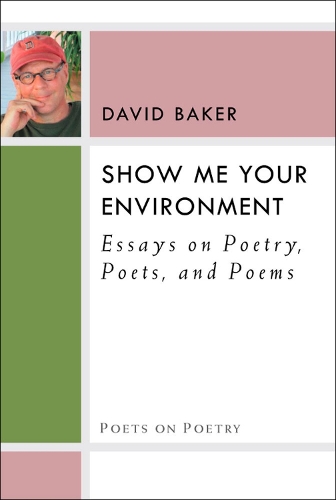 Бумажная книга «Show Me Your Environment: Essays on Poetry, Poets, and Poems», автор Дэвид Бейкер - фото №1