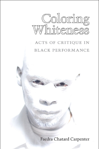 Бумажная книга «Coloring Whiteness: Acts of Critique in Black Performance», автор Фаэдра Чатард Карпентер - фото №1