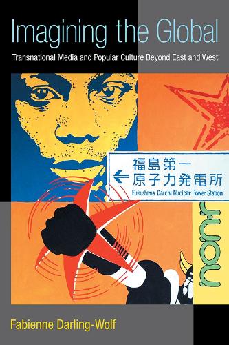 Паперова книга «Imagining the Global: Transnational Media and Popular Culture Beyond East and West», автор Фаб'єн Дарлінг-Вольф - фото №1