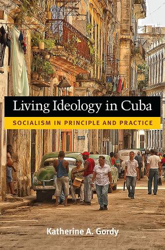 Бумажная книга «Living Ideology in Cuba: Socialism in Principle and Practice», автор Кэтрин А. Горди - фото №1
