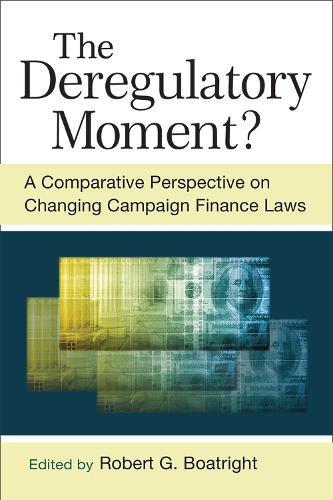 Паперова книга «The Deregulatory Moment?: A Comparative Perspective on Changing Campaign Finance Laws», автор Роберт Г. Ботрайт - фото №1