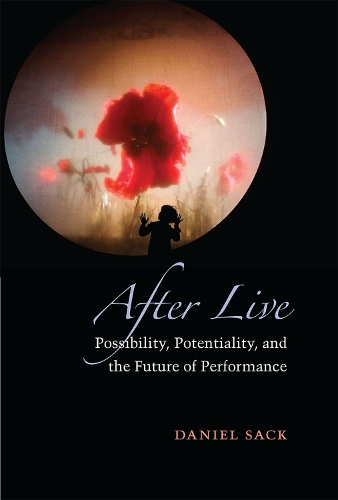 Паперова книга «After Live: Possibility, Potentiality, and the Future of Performance», автор Даніель Сак - фото №1
