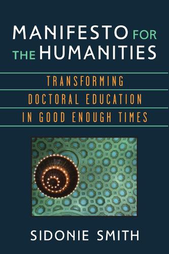 Паперова книга «Manifesto for the Humanities: Transforming Doctoral Education in Good Enough Times», автор Сідоні Сміт - фото №1