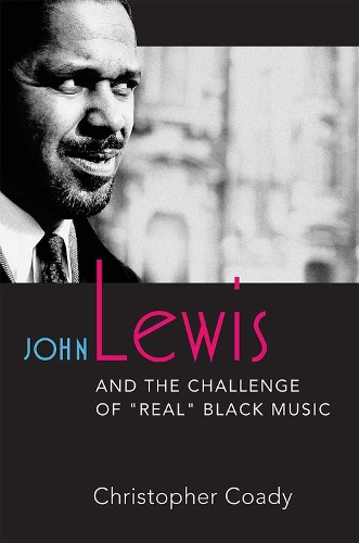 Бумажная книга «John Lewis and the Challenge of "Real" Black Music», автор Кристофер Коуди - фото №1