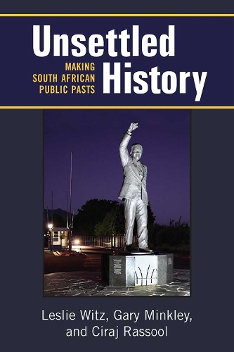 Паперова книга «Unsettled History: Making South African Public Pasts», авторів Сірадж Рассул, Гарі Мінклі, Леслі Вітц - фото №1