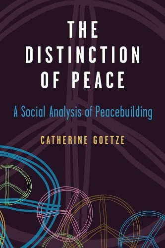 Бумажная книга «The Distinction of Peace: A Social Analysis of Peacebuilding», автор Кэтрин Гетце - фото №1