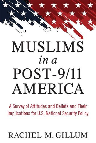 Бумажная книга «Muslims in a Post-9/11 America: A Survey of Attitudes and Beliefs and Their Implications for U.S. National Security Policy», автор Рэйчел М. Гиллум - фото №1