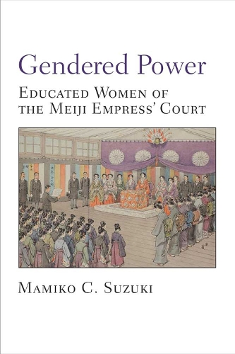 Бумажная книга «Gendered Power: Educated Women of the Meiji Empress’ Court», автор Мамико Судзуки - фото №1