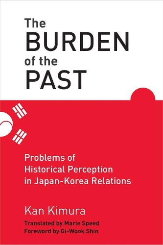 Бумажная книга «The Burden of the Past: Problems of Historical Perception in Japan-Korea Relations», автор Кан Кимура - фото №1