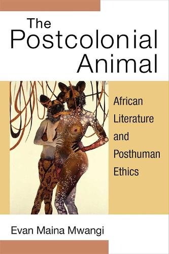 Бумажная книга «The Postcolonial Animal: African Literature and Posthuman Ethics», автор Эван Майна Мванги - фото №1