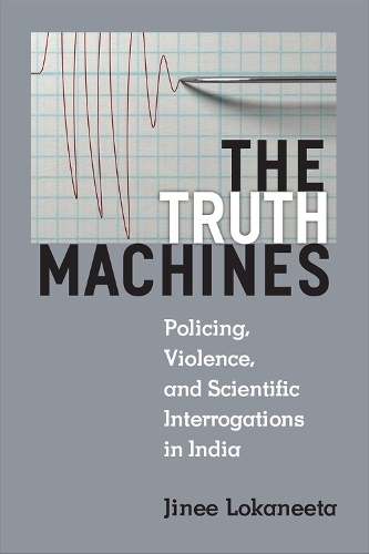 Бумажная книга «The Truth Machines: Policing, Violence, and Scientific Interrogations in India», автор Джини Локанита - фото №1