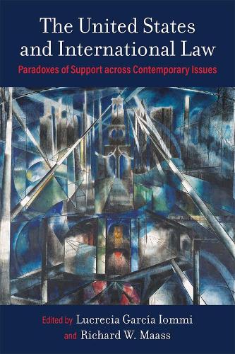Бумажная книга «The United States and International Law: Paradoxes of Support Across Contemporary Issues», авторов Лукреция Гарсия Айомми, Ричард В. Маасс - фото №1