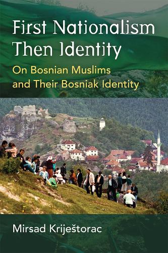 Бумажная книга «First Nationalism Then Identity: On Bosnian Muslims and Their Bosniak Identity», автор Мирсад Криешторац - фото №1
