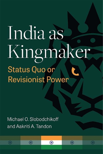 Паперова книга «India as Kingmaker: Status Quo or Revisionist Power», авторів Аакріті А Тандон, Майкл Слободчиков - фото №1
